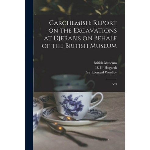 (영문도서) Carchemish: Report on the Excavations at Djerabis on Behalf of the British Museum: V.3 Paperback, Legare Street Press, English, 9781015728974