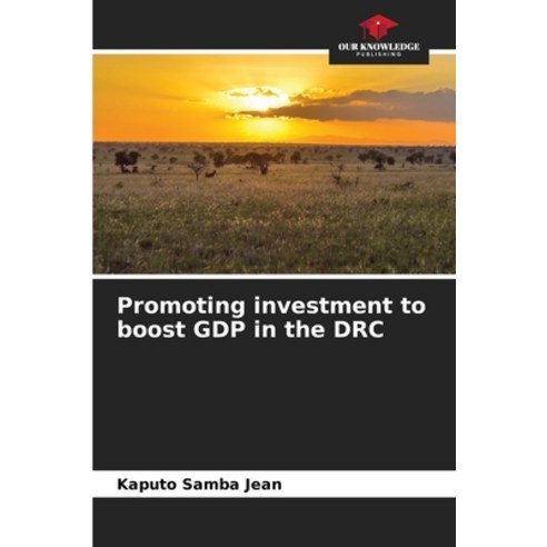 (영문도서) Promoting investment to boost GDP in the DRC Paperback, Our Knowledge Publishing, English, 9786206213857