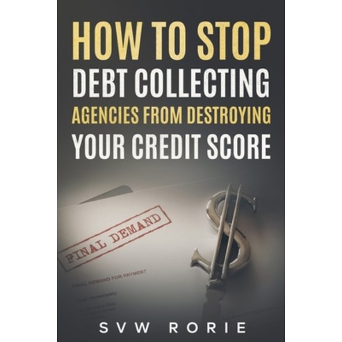 (영문도서) How to Stop Debt Collecting Agencies From Destroying Your Credit Score Paperback, Independently Published, English, 9798387293009