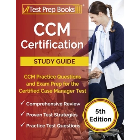 CCM Certification Study Guide: CCM Practice Questions and Exam Prep for the Certified Case Manager T... Paperback, Test Prep Books, English, 9781628457209