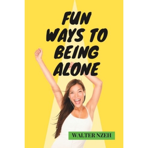 (영문도서) Fun Ways to Being Alone: A guide to a Satisfying life of Happiness in Solitude Paperback, Independently Published, English, 9798373637268