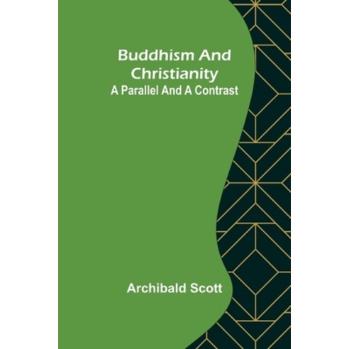 (영문도서) Buddhism and Christianity: A Parallel and a Contrast Paperback, Alpha Edition, English, 9789356088238