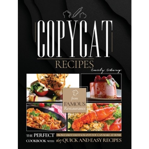 Copycat Recipes: The Perfect Cookbook with 167 Quick and Easy Recipes from Famous Restaurants You Ca... Hardcover, English, 9781914144233, A&d Digital Marketing Ltd