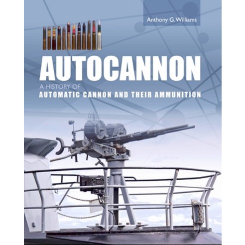 (영문도서) Autocannon: A History of Automatic Cannon and Their Ammunition Hardcover, Crowood Press (UK), English, 9781785009204