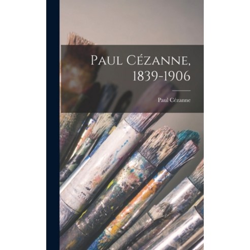 (영문도서) Paul Cézanne 1839-1906 Hardcover, Hassell Street Press, English, 9781013903410