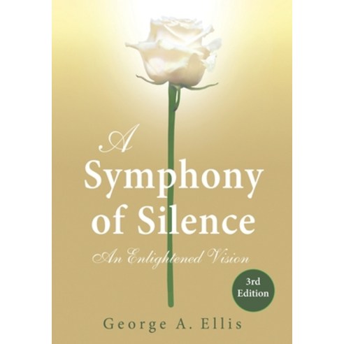 A Symphony of Silence: An Enlightened Vision: 3rd Edition Paperback, Independently Published