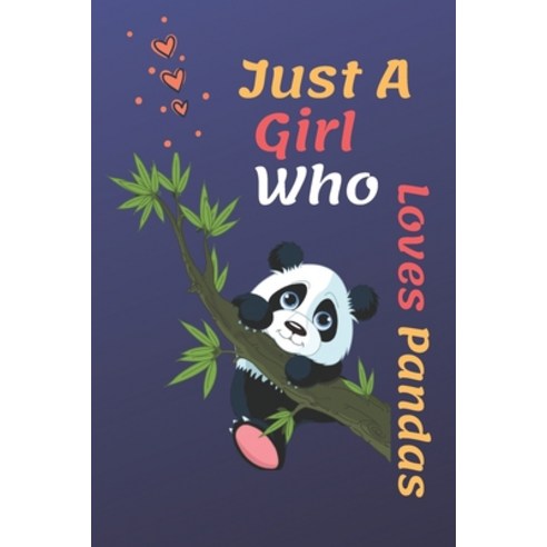 Just A Girl Who Loves Pandas: Just A Girl Who Loves Pandas .Gift For Pandas Lovers Notbook: page110 ... Paperback, Independently Published