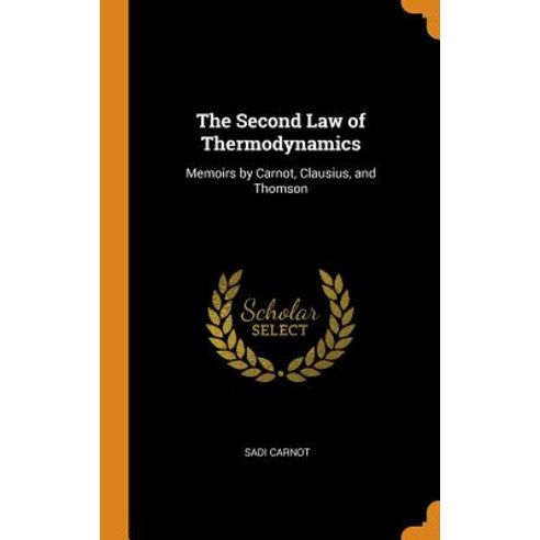 (영문도서) The Second Law of Thermodynamics: Memoirs by Carnot Clausius and Thomson Hardcover, Franklin Classics, English, 9780341740292