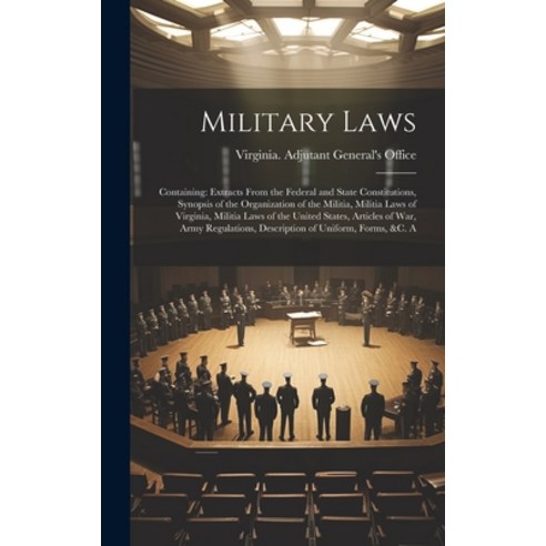 (영문도서) Military Laws: Containing: Extracts From the Federal and State Constitutions Synopsis of the... Hardcover, Legare Street Press, English, 9781020673184
