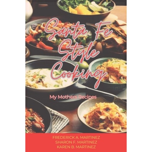 (영문도서) Santa Fe Style Cooking: My Mother''s Recipes Paperback, Independently Published, English, 9798884133587
