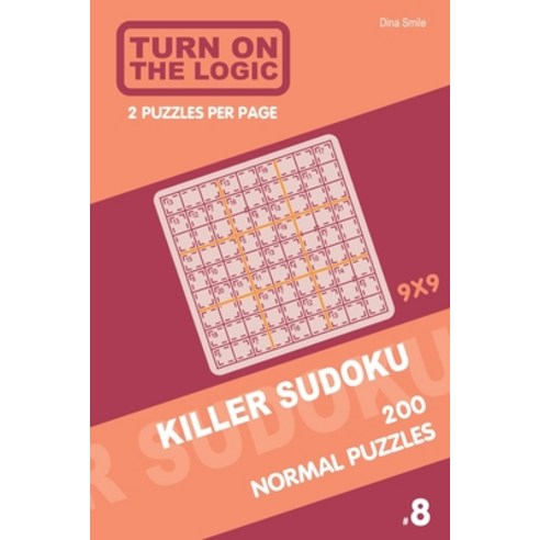 Turn On The Logic Killer Sudoku - 200 Normal Puzzles 9x9 (8) Paperback, Independently Published, English, 9781650537771