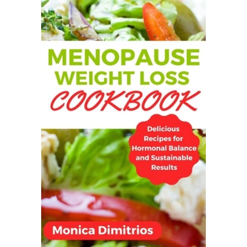 (영문도서) Menopause Weight Loss Cookbook: Delicious Recipes for Hormonal Balance and Sustainable Results Paperback, Independently Published, English, 9798883169594