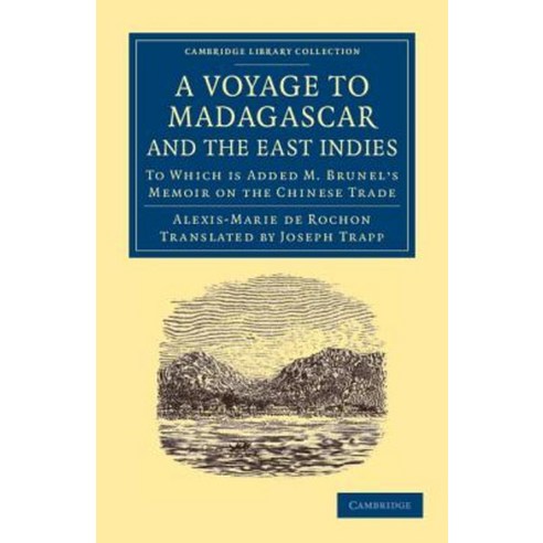 "A Voyage to Madagascar and the East Indies":To Which Is Added M. Brunel`s Memoir on the Chine..., Cambridge University Press