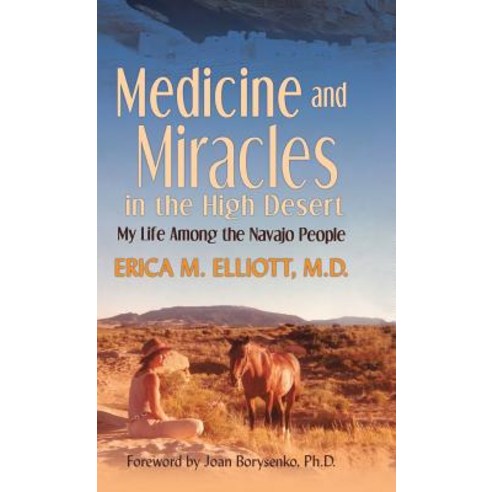(영문도서) Medicine and Miracles in the High Desert: My Life Among the Navajo People Hardcover, Balboa Press, English, 9781982220976