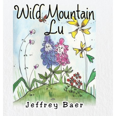 Wild Mountain Lu Hardcover, Christian Faith Publishing, Inc