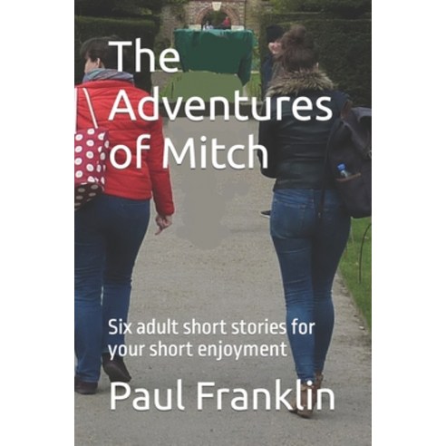 (영문도서) The Adventures of Mitch: Six adult short stories for your short enjoyment Paperback, Independently Published, English, 9798829063900