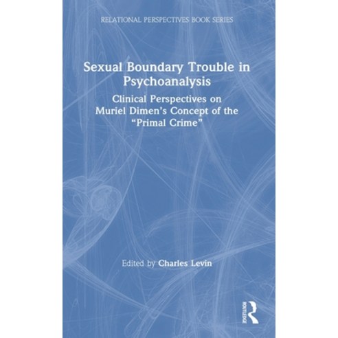 Sexual Boundary Trouble in Psychoanalysis: Clinical Perspectives on Muriel Dimen''s Concept of the "P... Hardcover, Routledge, English, 9781138926806