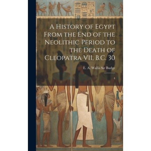(영문도서) A History of Egypt From the end of the Neolithic Period to the Death of Cleopatra VII B.C. 3... Hardcover, Legare Street Press, English, 9781019951521