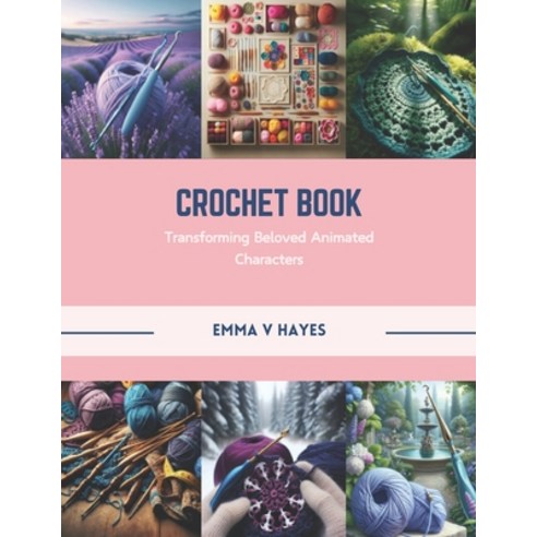 (영문도서) Crochet Book: Transforming Beloved Animated Characters Paperback, Independently Published, English, 9798872757856