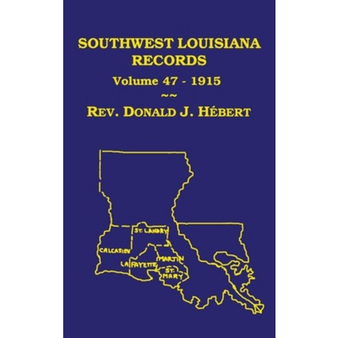 Southwest Louisiana Records Volume 47(XLVII) 1915: Civil and Church Records Hardcover, Claitor''s Pub Division, English, 9781598044973