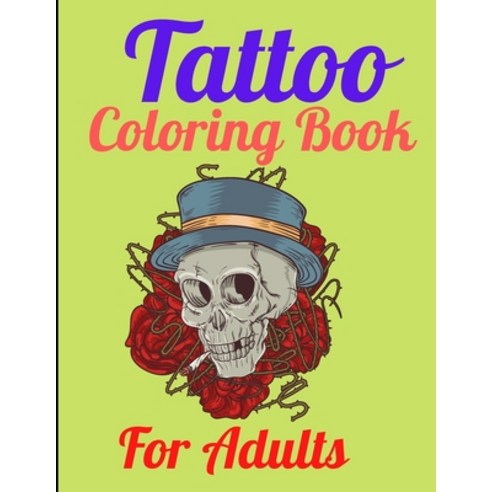 Tattoo Coloring Book For Adults: A Coloring Book For Adult Relaxation With Beautiful Modern Tattoo D... Paperback, Independently Published, English, 9798725773989