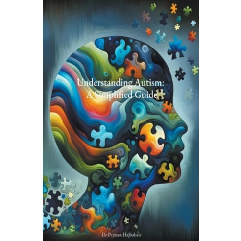 (영문도서) Understanding Autism: A Simplified Guide Paperback, Pejman Hajbabaie, English, 9798223446996