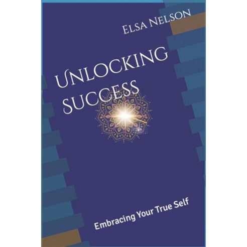 (영문도서) Unlocking Success: Embracing Your True Self Paperback, Independently Published, English, 9798863488318