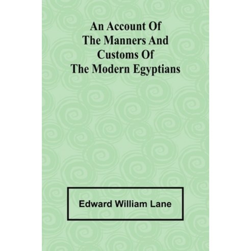 (영문도서) An account of the manners and customs of the modern Egyptians Paperback, Alpha Edition, English, 9789362990617
