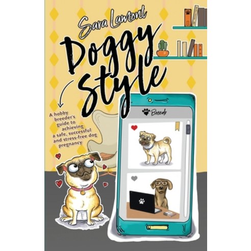 (영문도서) Doggy Style: A hobby breeder''s guide to achieving a safe successful and stress-free dog preg... Paperback, 978-1-3999-2317-0, English, 9781399923170
