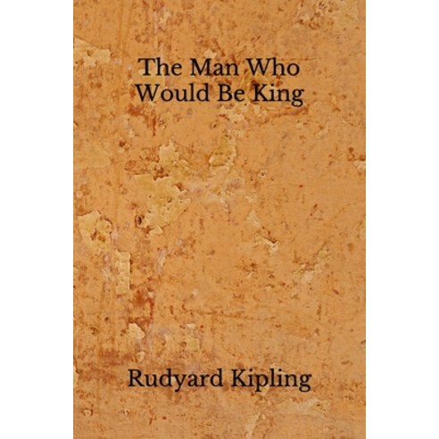 The Man Who Would Be King: (Aberdeen Classics Collection) Paperback, Independently Published