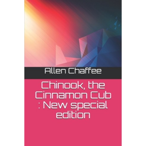 Chinook the Cinnamon Cub: New special edition Paperback, Independently Published