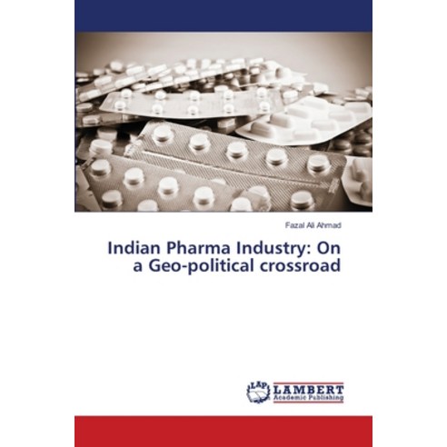 Indian Pharma Industry: On a Geo-political crossroad Paperback, LAP Lambert Academic Publis..., English, 9786139845569