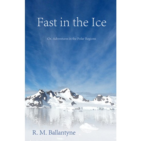 (영문도서) Fast in the Ice; Or Adventures in the Polar Regions Paperback, Jepson Press, English, 9781446078631