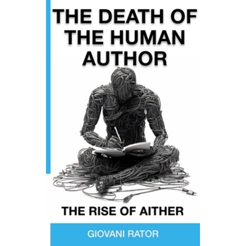 (영문도서) The Death of the Human Author: The Rise of AIther Paperback, Independently Published, English, 9798393011741