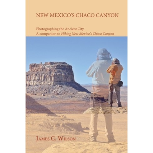 (영문도서) New Mexico''s Chaco Canyon Photographing the Ancient City: A companion to Hiking New Mexico''s... Paperback, Sunstone Press, English, 9781632935458