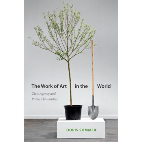 (영문도서) The Work of Art in the World: Civic Agency and Public Humanities Paperback, Duke University Press, English, 9780822355861