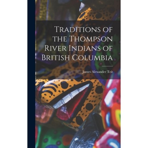 (영문도서) Traditions of the Thompson River Indians of British Columbia Hardcover, Legare Street Press, English, 9781015469389
