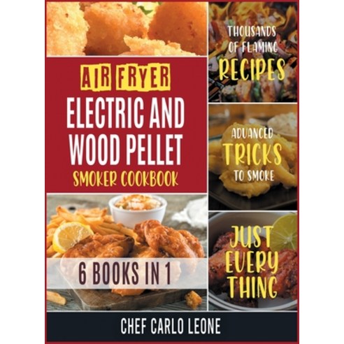 Air Fryer Electric and Wood Pellet Smoker Cookbook [6 IN 1]: Thousands of Flaming Recipes with Adva... Hardcover, Cooking Like Mama, English, 9781802245745