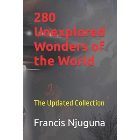 (영문도서) 280 Unexplored Wonders of the World: The Updated Collection Paperback, Independently Published, English, 9798864394397