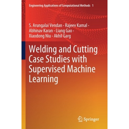(영문도서) Welding and Cutting Case Studies with Supervised Machine Learning Paperback, Springer, English, 9789811393846