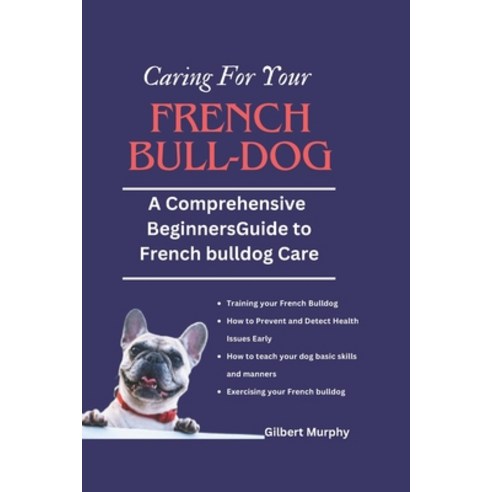 (영문도서) Caring for Your Fr&#1077;nch Bulldog: A Comprehensive beginners guide to French bulldog Care Paperback, Independently Published, English, 9798869784063