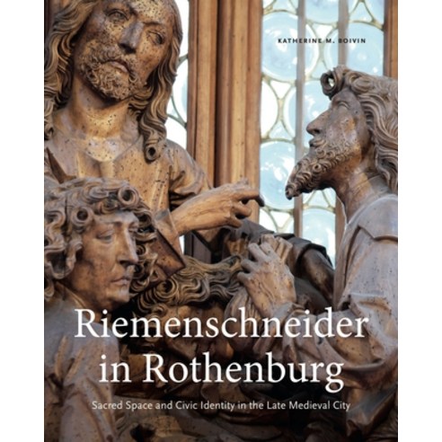 Riemenschneider in Rothenburg: Sacred Space and Civic Identity in the Late Medieval City Hardcover, Penn State University Press, English, 9780271087788