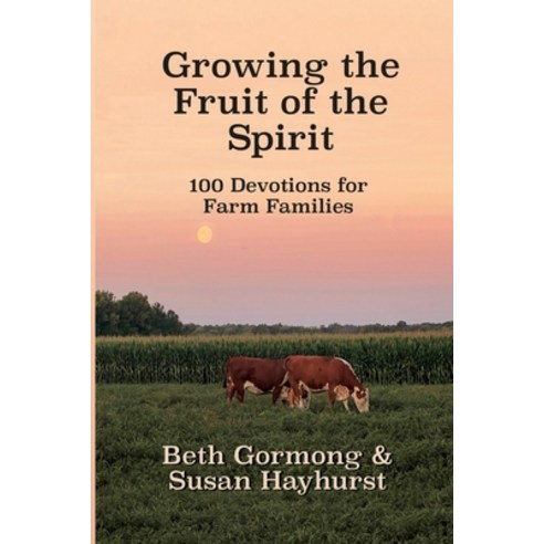 (영문도서) Growing the Fruit of the Spirit: 100 Devotionals for Farm Families Paperback, Elk Lake Publishing Inc, English, 9781649498144