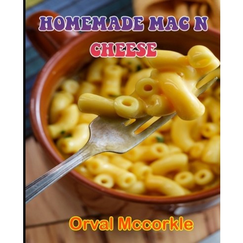 (영문도서) Homemade Mac N Cheese: 150 recipe Delicious and Easy The Ultimate Practical Guide Easy bakes ... Paperback, Independently Published, English, 9798528319346