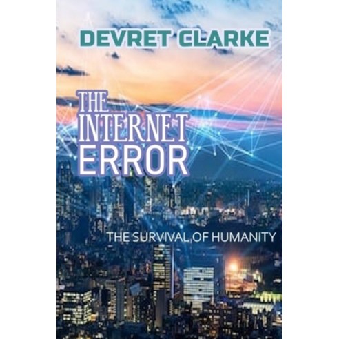 The Internet Error: The Survival of Humanity Paperback, Independently Published, English, 9798723832176