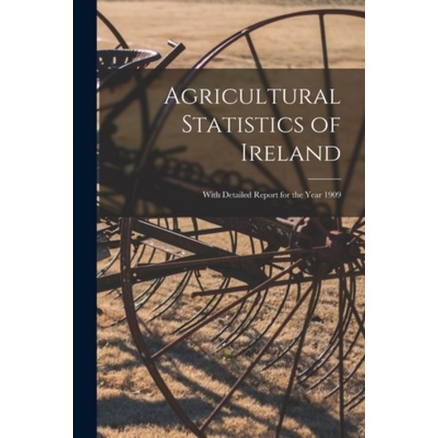(영문도서) Agricultural Statistics of Ireland; With Detailed Report for the Year 1909 Paperback, Legare Street Press, English, 9781015115613