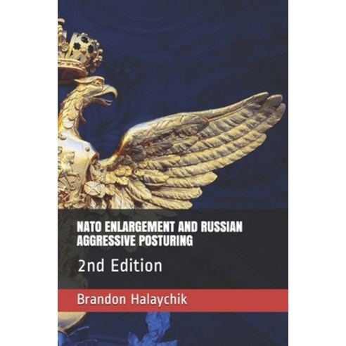 (영문도서) NATO Enlargement and Russian Aggressive Posturing: 2nd Edition Paperback, Independently Published, English, 9781654530501