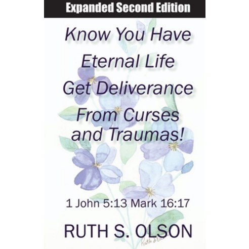 (영문도서) Know You Have Eternal Life Get Deliverance from Curses and Traumas! Paperback, Harborside Publishing, English, 9781945423611
