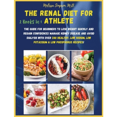 (영문도서) Renal Diet for Athlete: 2 BOOKS in 1: The Guide for Beginners to Lose Weight Quickly and Rega... Hardcover, English, 9781802855890