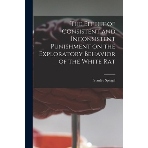 (영문도서) The Effect of Consistent and Inconsistent Punishment on the Exploratory Behavior of the White... Paperback, Hassell Street Press, English, 9781015227620